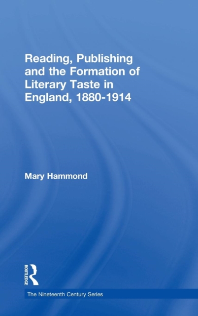 Reading, Publishing and the Formation of Literary Taste in England, 1880-1914, Hardback Book