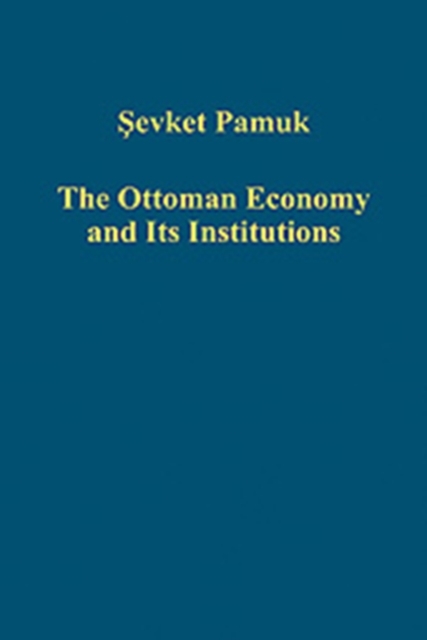 The Ottoman Economy and Its Institutions, Hardback Book