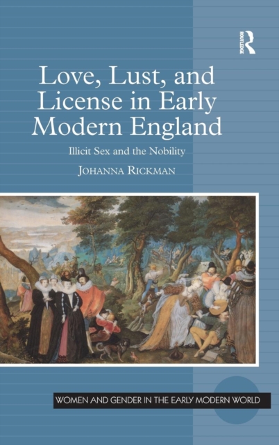 Love, Lust, and License in Early Modern England : Illicit Sex and the Nobility, Hardback Book