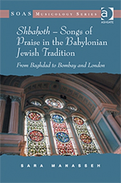 Shbahoth - Songs of Praise in the Babylonian Jewish Tradition : From Baghdad to Bombay and London, Hardback Book