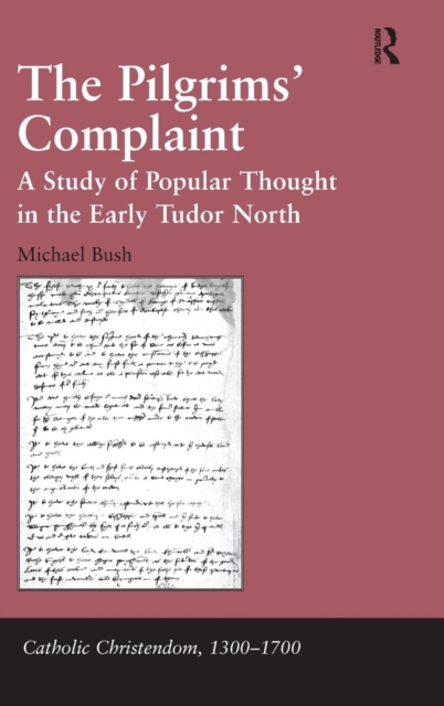 The Pilgrims' Complaint : A Study of Popular Thought in the Early Tudor North, Hardback Book