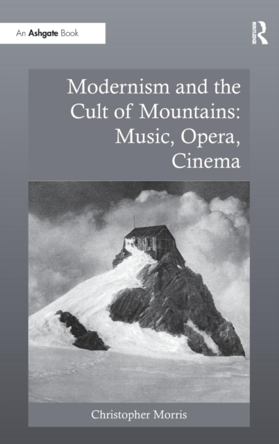 Modernism and the Cult of Mountains: Music, Opera, Cinema, Hardback Book