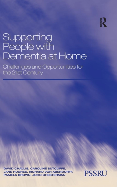 Supporting People with Dementia at Home : Challenges and Opportunities for the 21st Century, Hardback Book