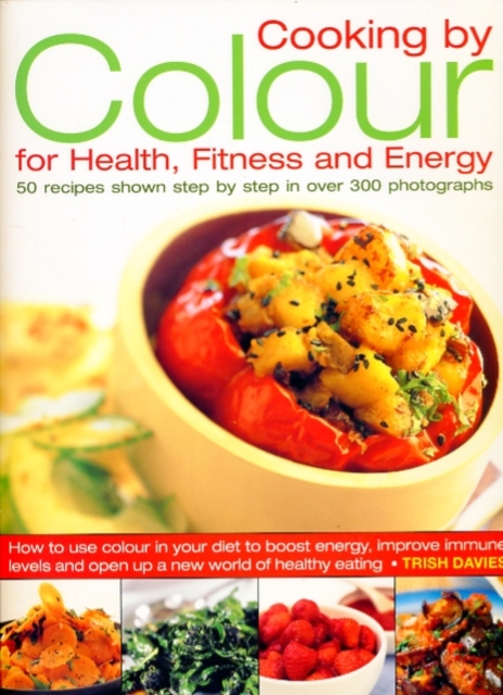 Cooking by Colour for Health, Fitness and Energy, Hardback Book