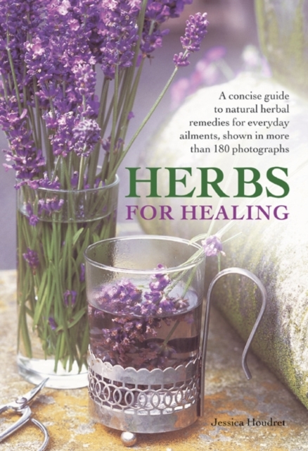 Herbs for Healing : A Concise Guide to Natural Herbal Remedies for Everyday Ailments, Hardback Book