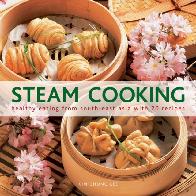 Steam Cooking : Healthy Eating from South-east Asia with 20 Recipes, Hardback Book