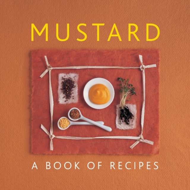 Mustard : A Book of Recipes, Hardback Book