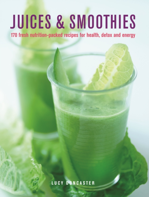 Juices & Smoothies : 150 nutrition-packed recipes for health, detox and energy, Hardback Book