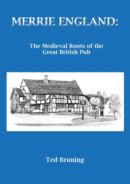 Merrie England : The Medieval Roots of the Great British Pub, Paperback / softback Book