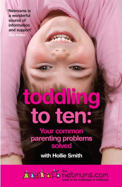 Toddling to Ten : Your Common Parenting Problems Solved: The Netmums Guide to the Challenges of Childhood, Paperback / softback Book