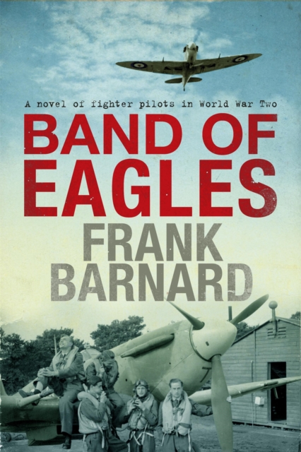 Band of Eagles : A thrilling tale of fighter pilots in World War Two, Paperback / softback Book