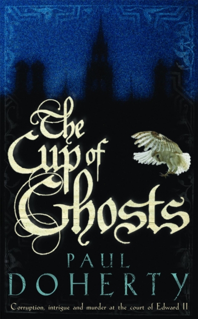 The Cup of Ghosts (Mathilde of Westminster Trilogy, Book 1) : Corruption, intrigue and murder in the court of Edward II, Paperback / softback Book