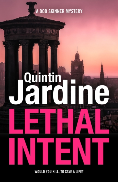 Lethal Intent (Bob Skinner series, Book 15) : A grippingly suspenseful Edinburgh crime thriller, EPUB eBook
