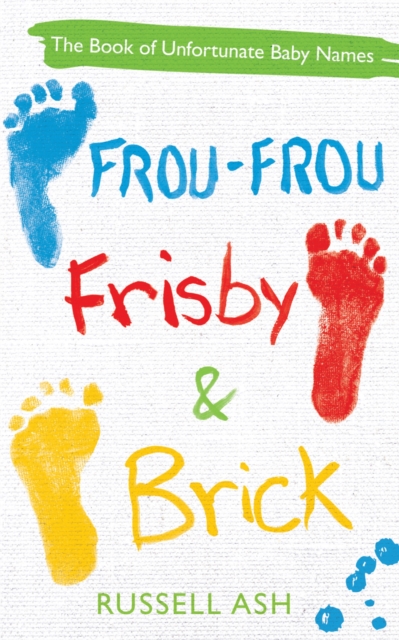 Frou-Frou, Frisby & Brick : The Book of Unfortunate Baby Names, Paperback / softback Book