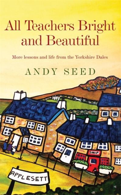 All Teachers Bright and Beautiful (Book 3) : A light-hearted memoir of a husband, father and teacher in Yorkshire Dales, EPUB eBook