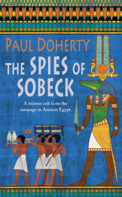 The Spies of Sobeck (Amerotke Mysteries, Book 7) : Murder and intrigue from Ancient Egypt, EPUB eBook