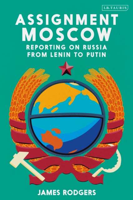 Assignment Moscow : Reporting on Russia from Lenin to Putin, Hardback Book