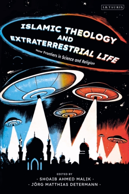 Islamic Theology and Extraterrestrial Life : New Frontiers in Science and Religion, Hardback Book