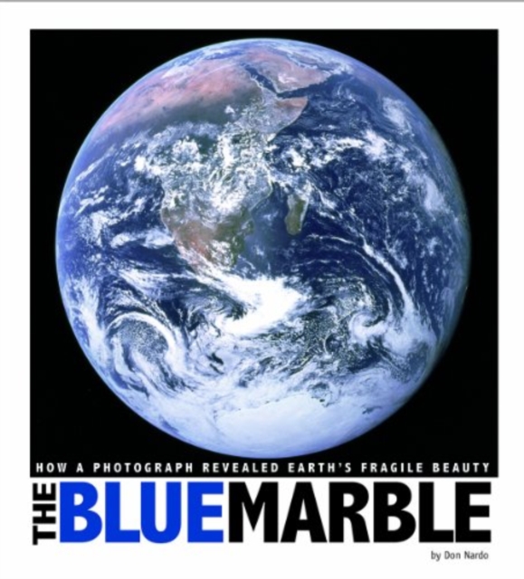 Blue Marble: How a Photograph Revealed Earth's Fragile Beauty, Paperback / softback Book