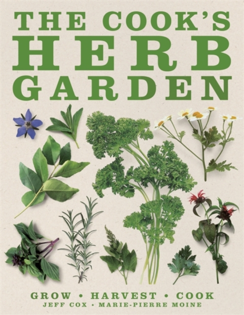 The Cook's Herb Garden : Grow, Harvest, Cook, Hardback Book