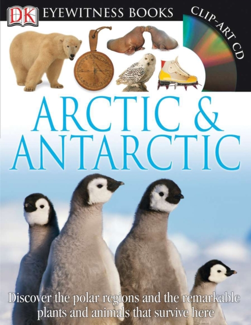 DK Eyewitness Books: Arctic and Antarctic : Discover the Polar Regions and the Remarkable Plants and Animals That Survive He, Mixed media product Book