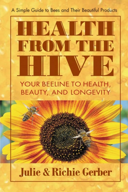 Health from the Hive : Your Beeline to Health, Beauty and Longevity, Paperback / softback Book