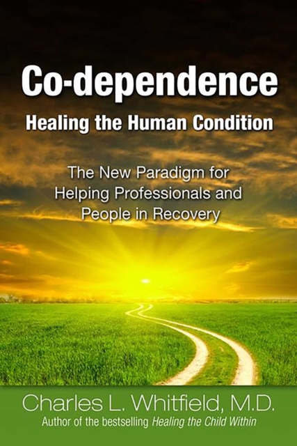 Co-Dependence Healing the Human Condition : The New Paradigm for Helping Professionals and People in Recovery, EPUB eBook