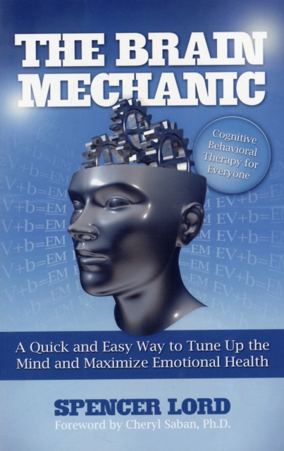 The Brain Mechanic : A Quick and Easy Way to Tune Up the Mind and Maximize Emotional Health, Paperback / softback Book