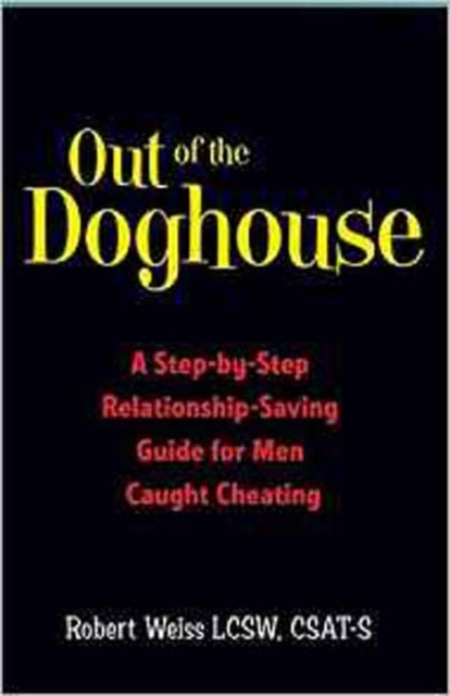 Out of the Doghouse : A Step-by-Step Relationship-Saving Guide for Men Caught Cheating, Paperback / softback Book