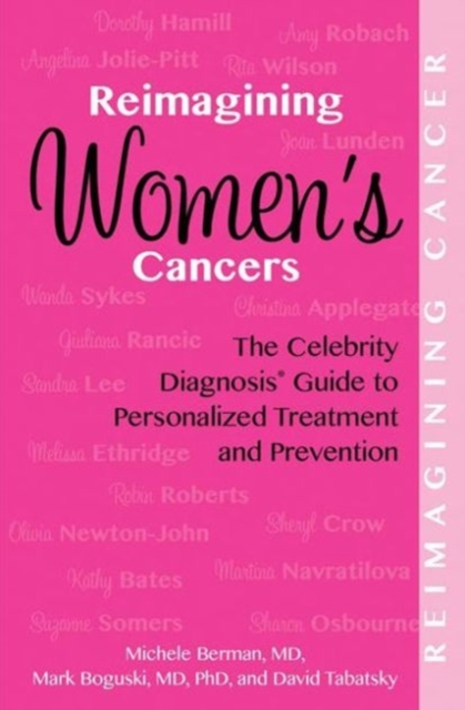 Reimagining Women's Cancers : The Celebrity Diagnosis Guide to Personalized Treatment and Prevention, Paperback / softback Book