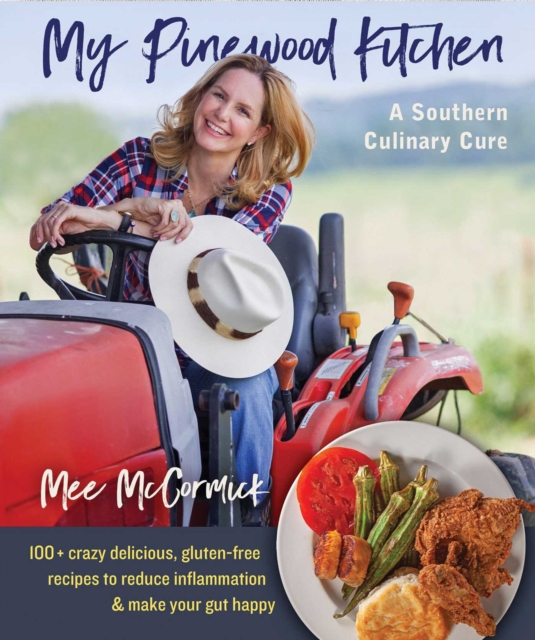My Pinewood Kitchen, A Southern Culinary Cure : 130+ Crazy Delicious, Gluten-Free Recipes to Reduce Inflammation and Make Your Gut Happy, Paperback / softback Book
