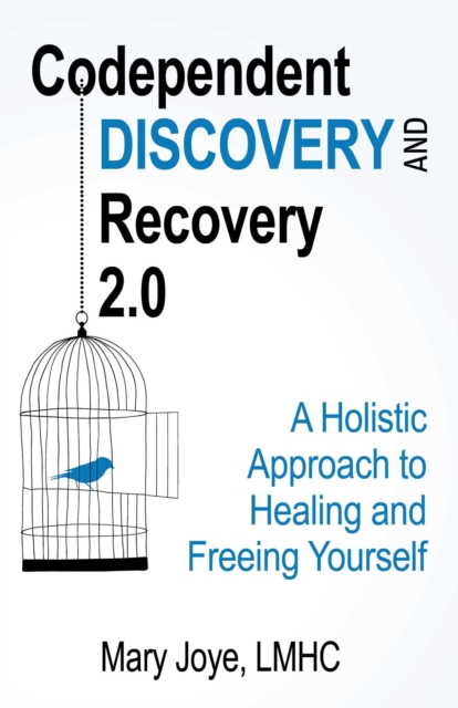 Codependent Discovery and Recovery 2.0 : A Holistic Approach to Healing and Freeing Yourself, EPUB eBook
