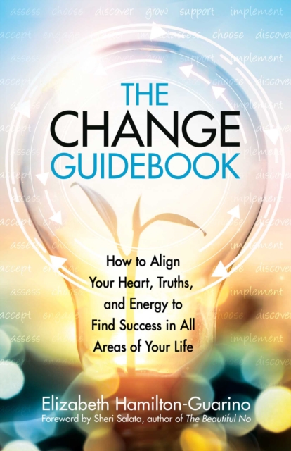 The Change Guidebook : How to Align Your Heart, Truths, and Energy to Find Success in All Areas of Your Life, EPUB eBook