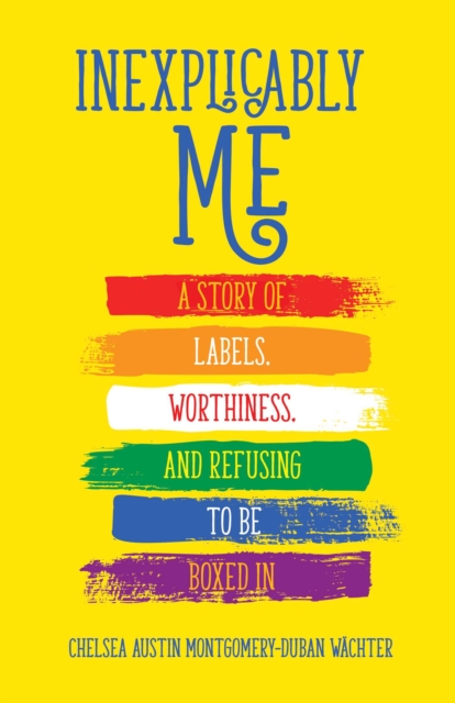 Inexplicably Me : A Story of Labels, Worthiness, and Refusing to Be Boxed In, EPUB eBook
