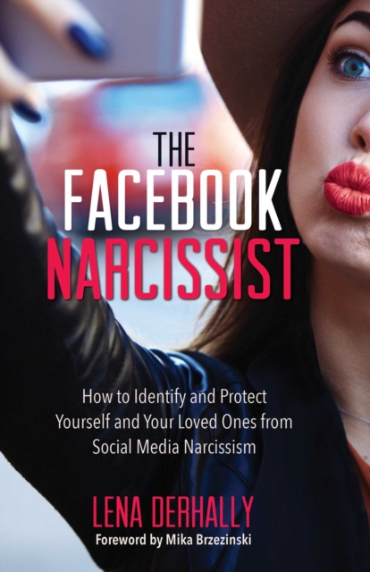 The Facebook Narcissist : How to Identify and Protect Yourself and Your Loved Ones from Social Media Narcissism, Paperback / softback Book