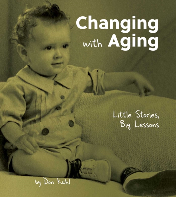 Changing with Aging : Little Stories, Big Lessons, Hardback Book