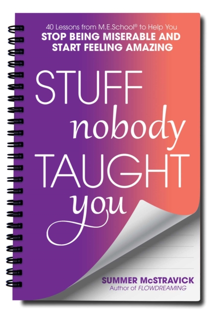 Stuff Nobody Taught You : 40 Lessons from M.E.School(R) to Help You Stop Being Miserable and Start Feeling Amazing, EPUB eBook