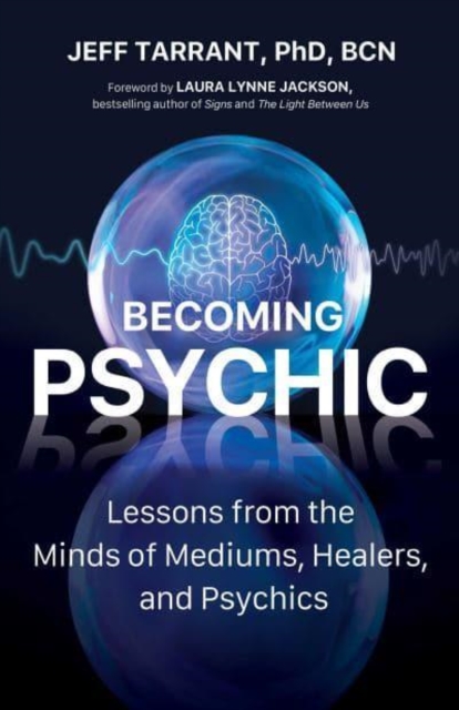 Becoming Psychic : Lessons from the Minds of Mediums, Healers, and Psychics, Paperback / softback Book