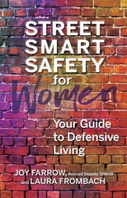 Street Smart Safety for Women : Your Guide to Defensive Living, Paperback / softback Book