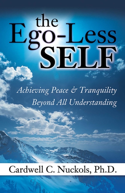 The Ego-Less SELF : Achieving Peace & Tranquility Beyond All Understanding, EPUB eBook
