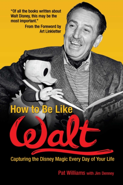 How to Be Like Walt : Capturing the Disney Magic Every Day of Your Life, EPUB eBook