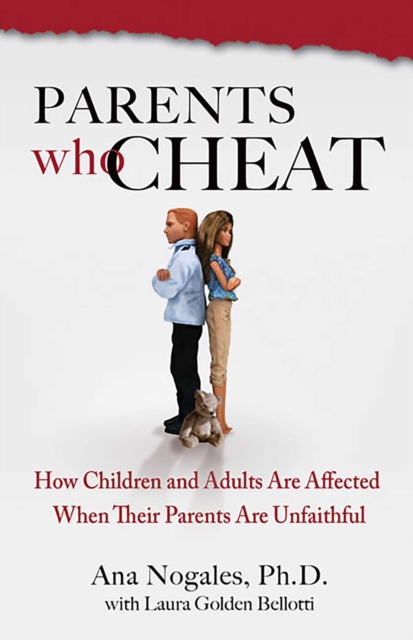 Parents Who Cheat : How Children and Adults Are Affected When Their Parents Are Unfaithful, EPUB eBook