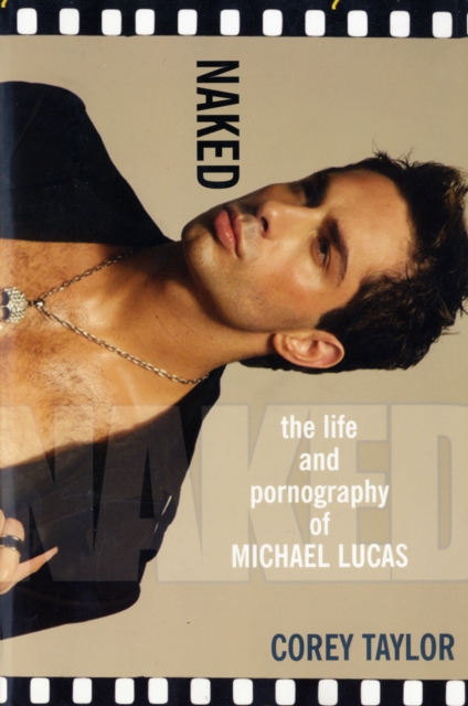 Naked : The Life and Pornography of Michael Lucas, Paperback / softback Book