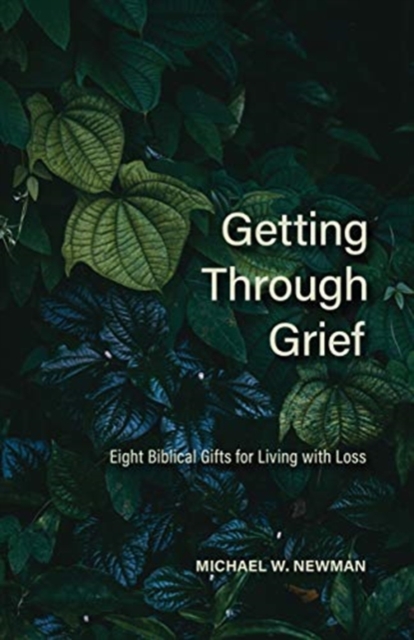 Getting Through Grief : Eight Biblical Gifts for Living with Loss, Paperback / softback Book