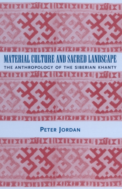 Material Culture and Sacred Landscape : The Anthropology of the Siberian Khanty, Hardback Book