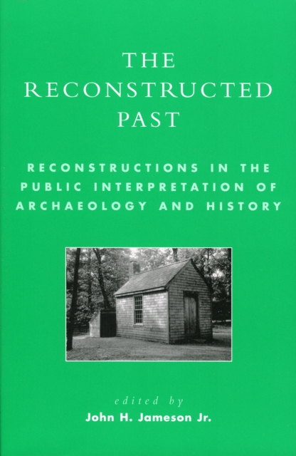 The Reconstructed Past : Reconstructions in the Public Interpretation of Archaeology and History, Paperback / softback Book