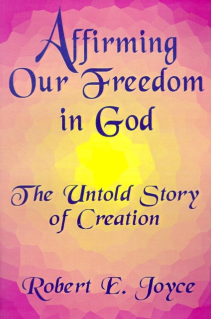 Affirming Our Freedom in God : The Untold Story of Creation, Paperback / softback Book