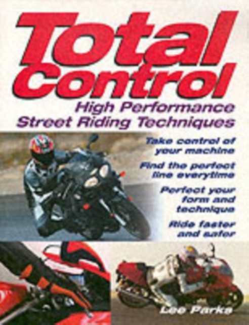 Total Control : High Performance Street Riding Techniques, Paperback / softback Book