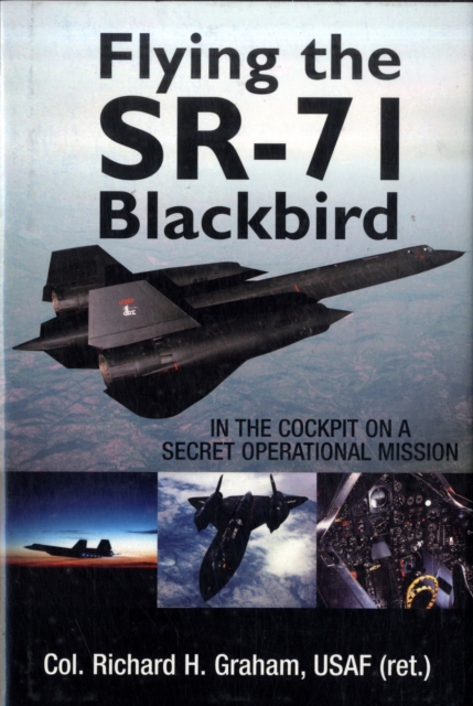 Flying the Sr-71 Blackbird : In the Cockpit on a Secret Operational Mission, Hardback Book