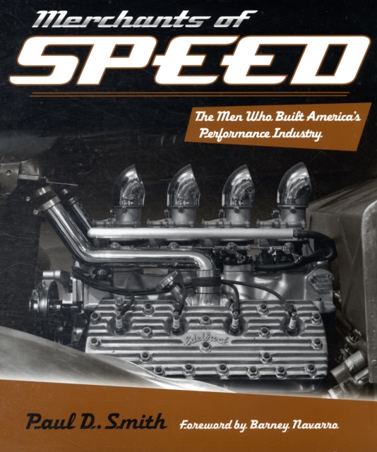 Merchants of Speed : The Men Who Built America's Performance Industry, Hardback Book